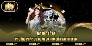Bạc Nhớ Lô Đề - Phương Pháp Dự Đoán Số Phổ Biến Tại HITCLUB