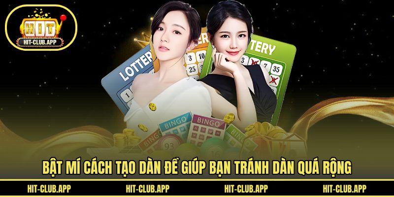 Bật mí cách tạo dàn đề giúp bạn tránh dàn quá rộng