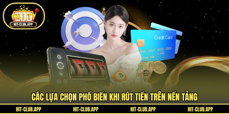Các lựa chọn phổ biến khi rút tiền trên nền tảng