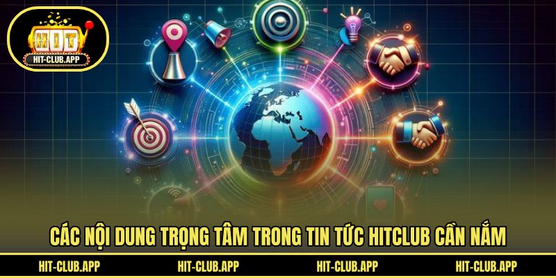 Các nội dung trọng tâm trong tin tức HITCLUB cần nắm