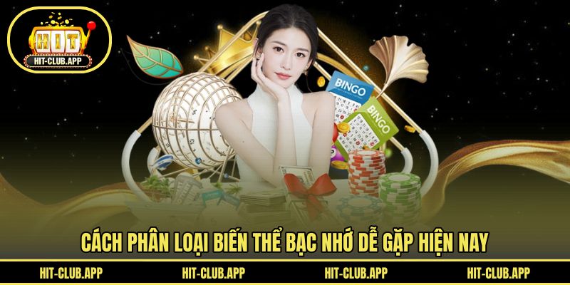 Cách phân loại biến thể bạc nhớ dễ gặp hiện nay