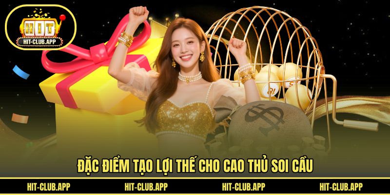 Đặc điểm tạo lợi thế cho cao thủ soi cầu