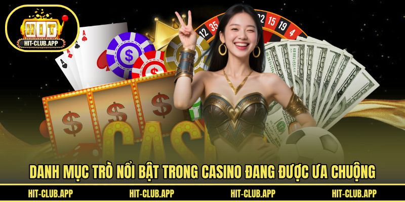 Danh mục trò nổi bật trong casino đang được ưa chuộng