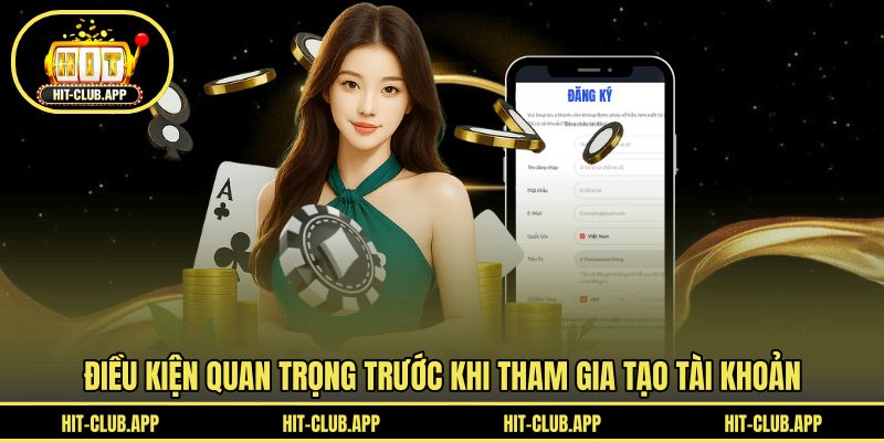 Điều kiện quan trọng trước khi tham gia tạo tài khoản