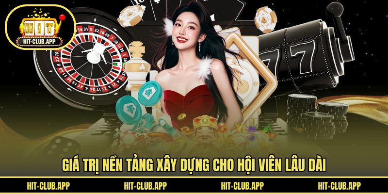 Giá trị nền tảng xây dựng cho hội viên lâu dài