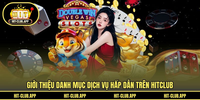 Giới thiệu danh mục dịch vụ hấp dẫn trên HITCLUB