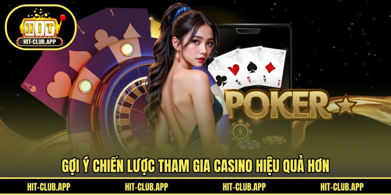 Gợi ý chiến lược tham gia casino hiệu quả hơn