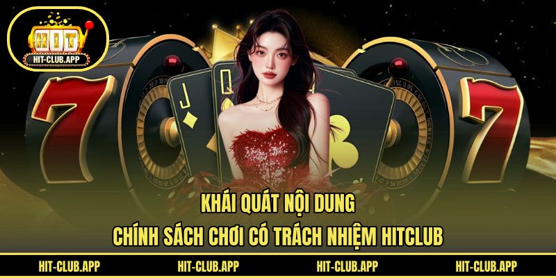 Khái quát nội dung chính sách chơi có trách nhiệm HITCLUB