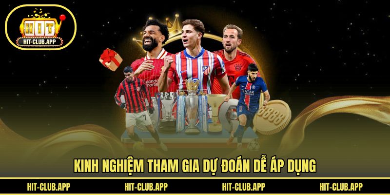Kinh nghiệm tham gia dự đoán dễ áp dụng