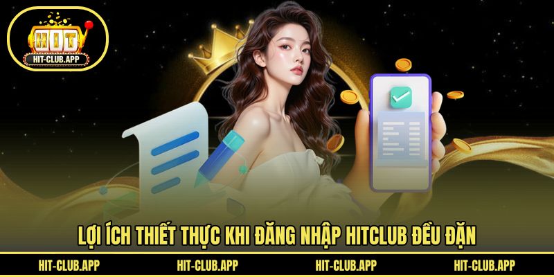 Lợi ích thiết thực khi đăng nhập HITCLUB đều đặn