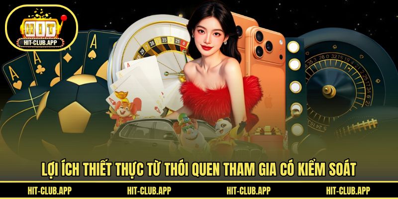 Lợi ích thiết thực từ thói quen tham gia có kiểm soát