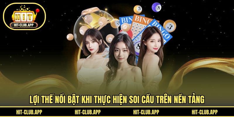 Lợi thế nổi bật khi thực hiện soi cầu trên nền tảng