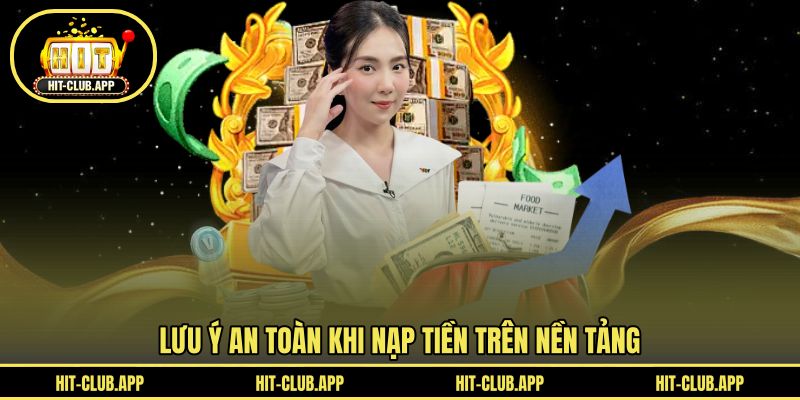 Lưu ý an toàn khi nạp tiền trên nền tảng