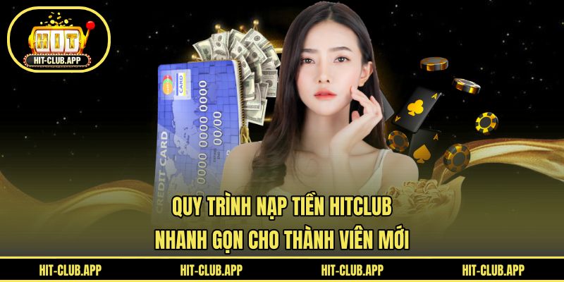 Quy trình nạp tiền HITCLUB nhanh gọn cho thành viên mớiQuy trình nạp tiền HITCLUB nhanh gọn cho thành viên mới