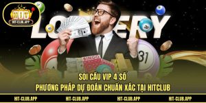 Soi Cầu Vip 4 Số - Phương Pháp Dự Đoán Chuẩn Xác Tại HITCLUB