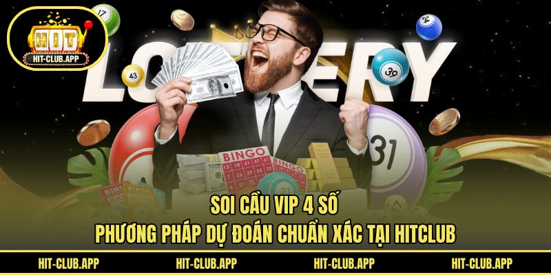 Soi Cầu Vip 4 Số - Phương Pháp Dự Đoán Chuẩn Xác Tại HITCLUB