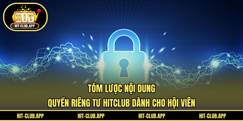Tóm lược nội dung quyền riêng tư HITCLUB dành cho hội viên