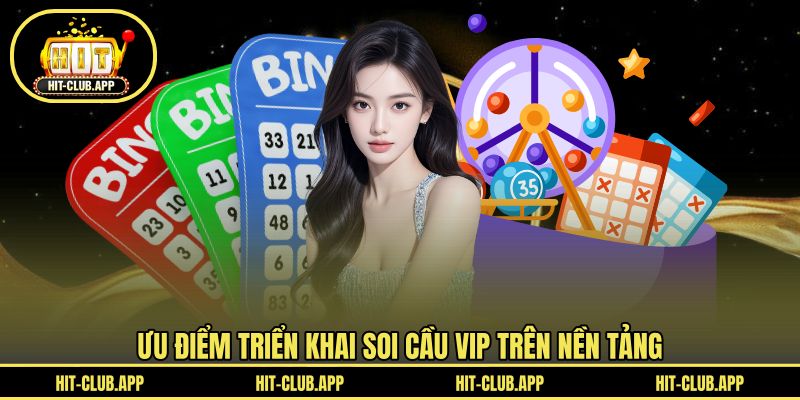 Ưu điểm triển khai soi cầu vip trên nền tảng